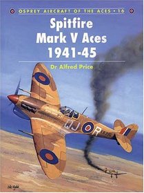 Spitfire Mark V Aces 1941-1945 (Osprey Aircraft of the Aces No 16)