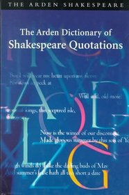 The Arden Dictionary of Shakespeare Quotations (Arden Dictionary of Shakespeare Quotations)