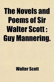 The Novels and Poems of Sir Walter Scott: Guy Mannering.