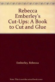 Rebecca Emberley's Cut-Ups: A Book to Cut and Glue