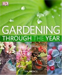Gardening Through the Year: Your Month-by-Month Guide to What to Do When in the Garden