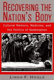 Recovering the Nation's Body: Cultural Memory, Medicine, and the Politics of Redemption