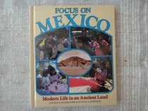 Focus on Mexico: Modern Life in an Ancient Land