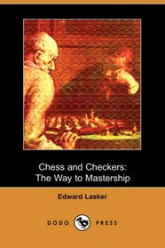 Chess and Checkers: The Way to Mastership (Dodo Press)