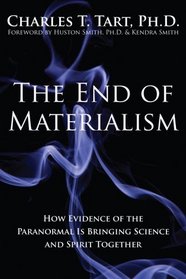 The End of Materialism: How Evidence of the Paranormal Is Bringing Science and Spirit Together (co-published with the Institute of Noetic Sciences) (Ions / Nhp)