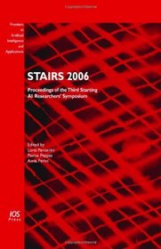 STAIRS 2006: Proceedings of the Third Starting AI Researchers' Symposium, Volume 142 Frontiers in Artificial Intelligence and Applications