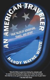 An American Traveler : True Tales of Adventure, Travel, and Sport