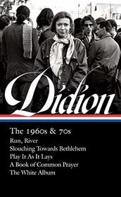 Joan Didion: The 1960s & 70s (LOA #325): Run, River / Slouching Towards Bethlehem / Play It As It Lays / A Book of Common Prayer / The White Album (Library of America)