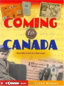 Coming to Canada: Building a Life in a New Land (Wow Canada! Collection)