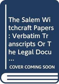 The Salem Witchcraft Papers: Verbatim Transcripts of the Legal Documents of the Salem Witchcraft Outbreak of 1692 (Civil Liberties in American History)