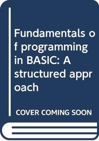 Fundamentals of programming in BASIC: A structured approach