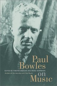 Paul Bowles on Music: Includes the last interview with Paul Bowles (Roth Family Foundation Music in America Book)