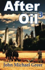 After Oil 3: The Years of Rebirth (Volume 3)