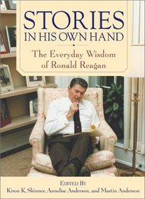 Stories in His Own Hand : The Everyday Wisdom of Ronald Reagan
