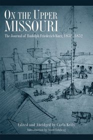 On The Upper Missouri: The Journal Of Rudolph Friederich Kurz, 1851-1852