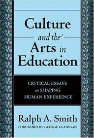 Culture And the Arts in Education: Critical Essays on Shaping Human Experience
