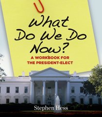 What Do We Do Now?: A Workbook for the President-elect