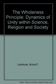 The Wholeness Principle: Dynamics of Unity Within Science, Religion and Society