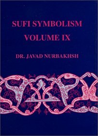 Sufi Symbolism: The Narbakhsh Encyclopedia of Sufi Terminology, Vol. 9: Spiritual Faculties, Spiritual Organs, Knowledge, Wisdom and Perfection (Sufi Symbolism)