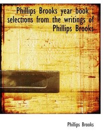 Phillips Brooks year book : selections from the writings of Phillips Brooks