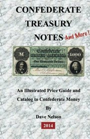 Confederate Treasury Notes: An Illustrated Guide & Catalog to Confederate Money