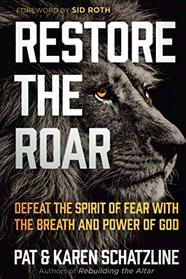 Restore the Roar: Defeat the Spirit of Fear With the Breath and Power of God