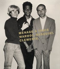 Mnage  Trois: Warhol, Basquiat, Clemente