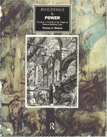 Buildings and Power: Freedom and Control in the Origin of Modern Building Types