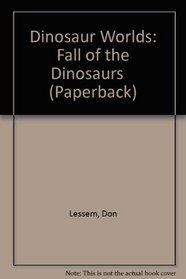 Fall of the Dinosaurs (Dinosaur Worlds)