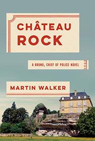 Chateau Rock: A Bruno, Chief of Police Novel (Bruno, Chief of Police Series)
