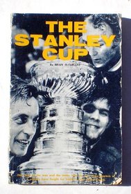 The Stanley cup;: The story of the men and the teams who for over three-quarters of a century have fought for hockey's most prized trophy