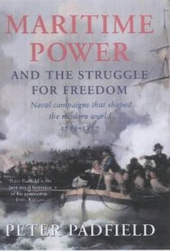 Maritime Power and the Struggle for Liberty: Naval Campaigns That Shaped the Modern World 1788-1857