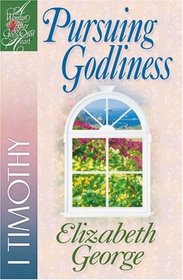 Pursuing Godliness: 1st Timothy (Woman After God's Own Heart Series)