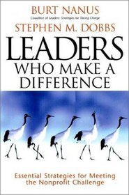 Leaders Who Make a Difference : Essential Strategies for Meeting the Nonprofit Challenge (A Jossey Bass Title)