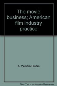 The movie business;: American film industry practice (Studies in media management)