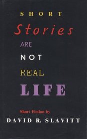 Short Stories Are Not Real Life: Short Fiction