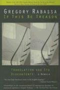 If This Be Treason: Translation and Its Dyscontents