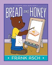 Bread and Honey (A Frank Asch Bear Book)