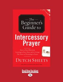 The Beginner's Guide to Intercessory Prayer