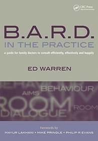 B.a.r.d. in the Practice: A Guide for Family Doctors to Consult Efficiently, Effectively And Happily
