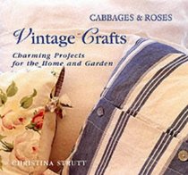 Cabbages and Roses: Vintage Crafts - 30 Charming Projects for Home and Garden (Cabbages & roses)