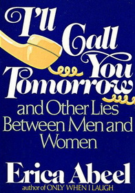 I'll Call You Tomorrow and Other Lies Between Men and Women