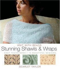 Knit with Beads: Stunning Shawls and Wraps: Easy Techniques, 15 Beautiful Designs (Knit With Beads:)