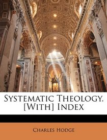 Systematic Theology. [With] Index