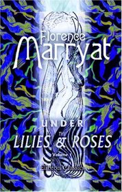 Under the Lilies and Roses: A Novel. Volume 1