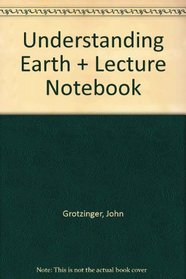Understanding Earth & Lecture Notebook