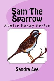 Sam The Sparrow: Auntie Sandy Series (Volume 4)