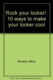 Rock your locker!: 10 ways to make your locker cool