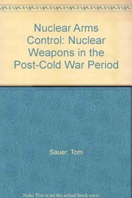 Nuclear Arms Control: Nuclear Deterrence in the Post-Cold War Period