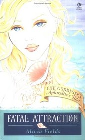 Fatal Attraction: Aphrodite's Tale (The Goddesses)